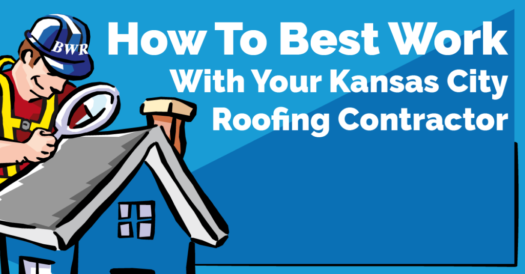 How to Best Work with Your Kansas City Roofing Contractor