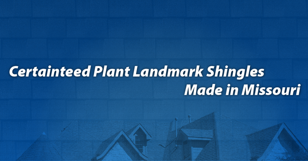 Certainteed Plant Landmark Shingles Made in Missouri