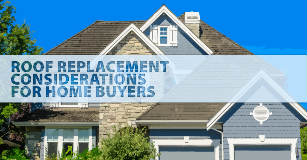 Roof Replacement Considerations for Home Buyers