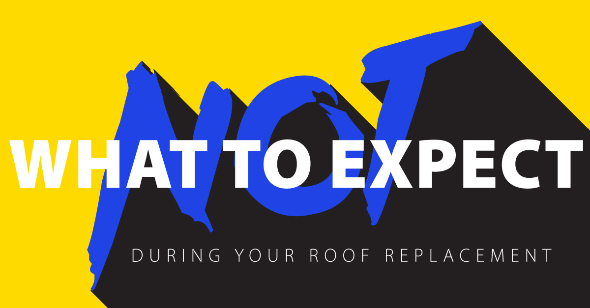 What NOT To Expect During Your Roof Replacement 
