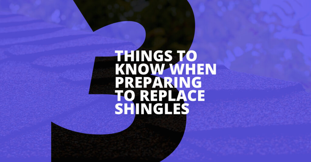 3 Things to Know When Preparing to Replace Shingles