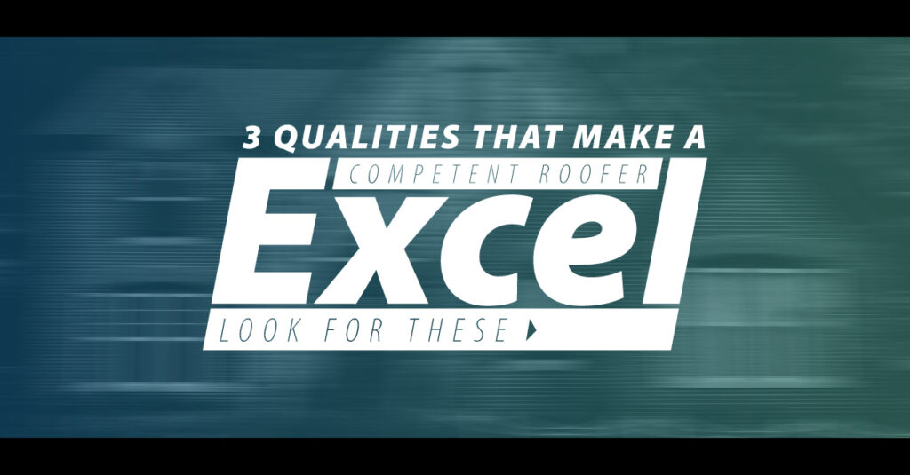 3 Qualities that Make a Competent Roofer Excel - Look for These