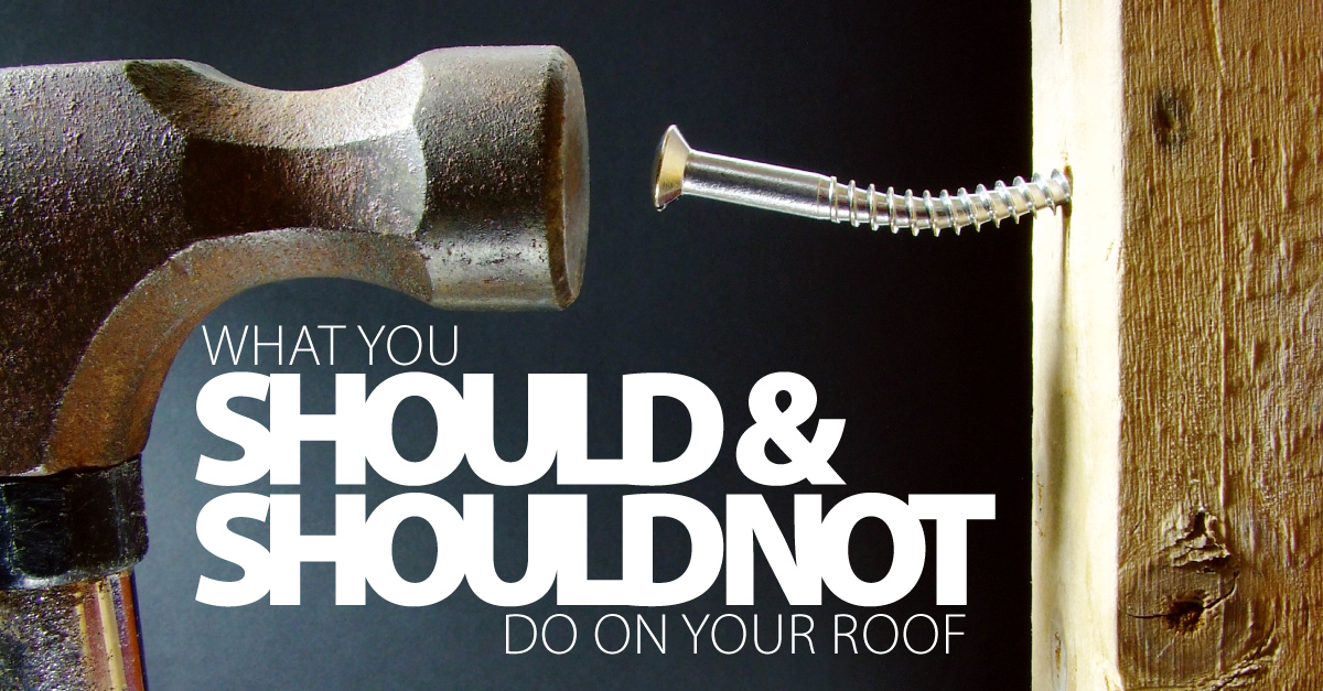 What You Should and Should Not Do on Your Roof