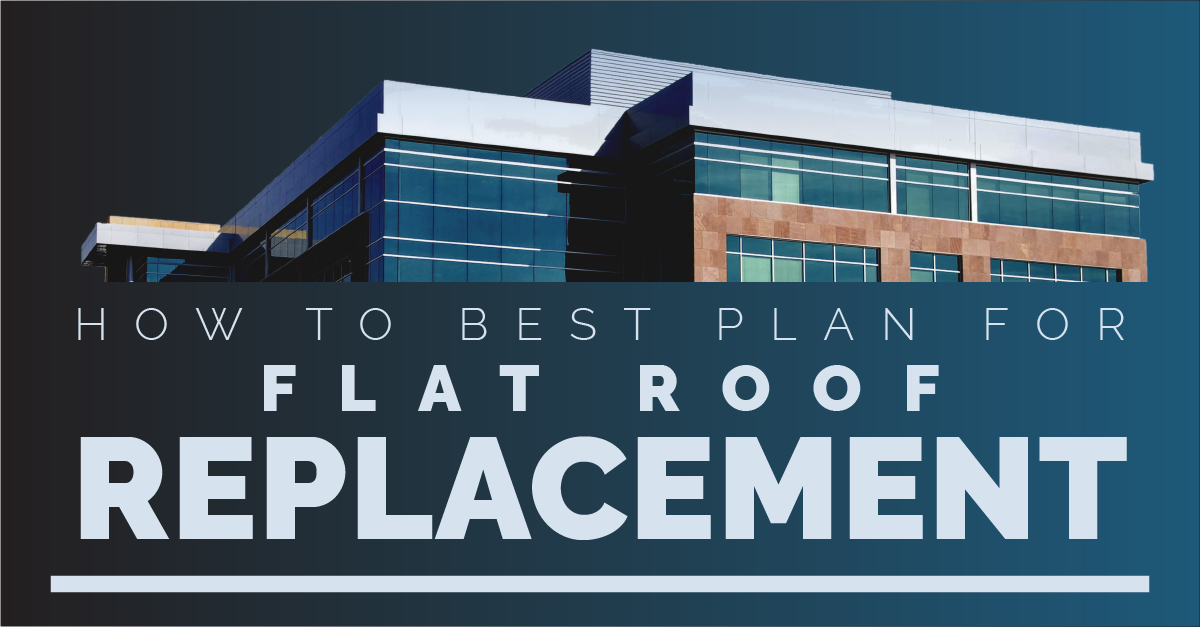 How to Best Plan for Flat Roof Replacement