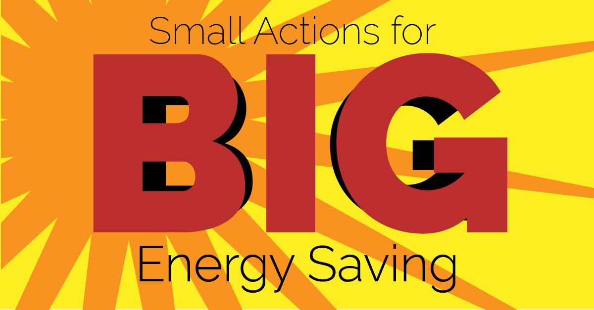 Small Actions for Big Energy Savings