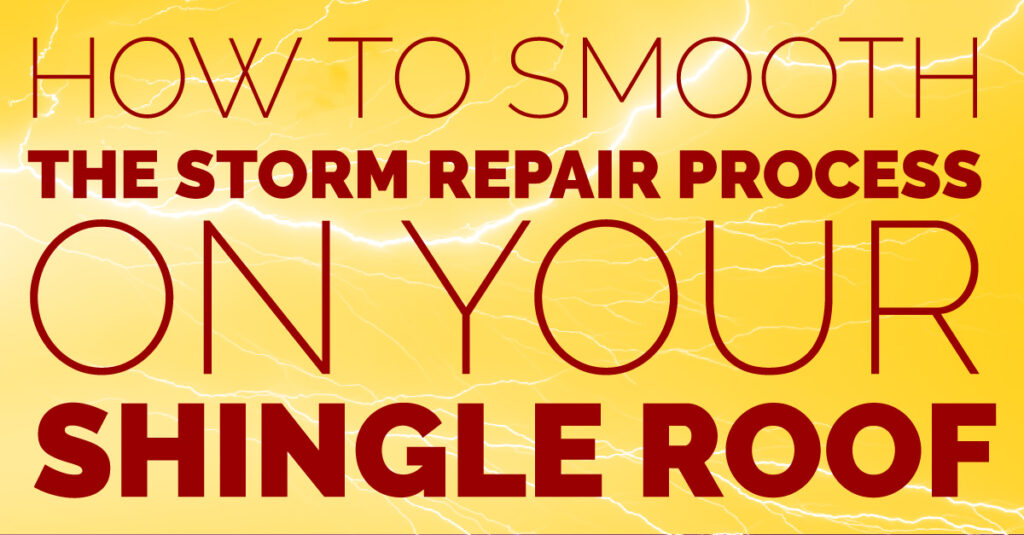 How to Smooth The Storm Repair Process On Your Shingle Roof