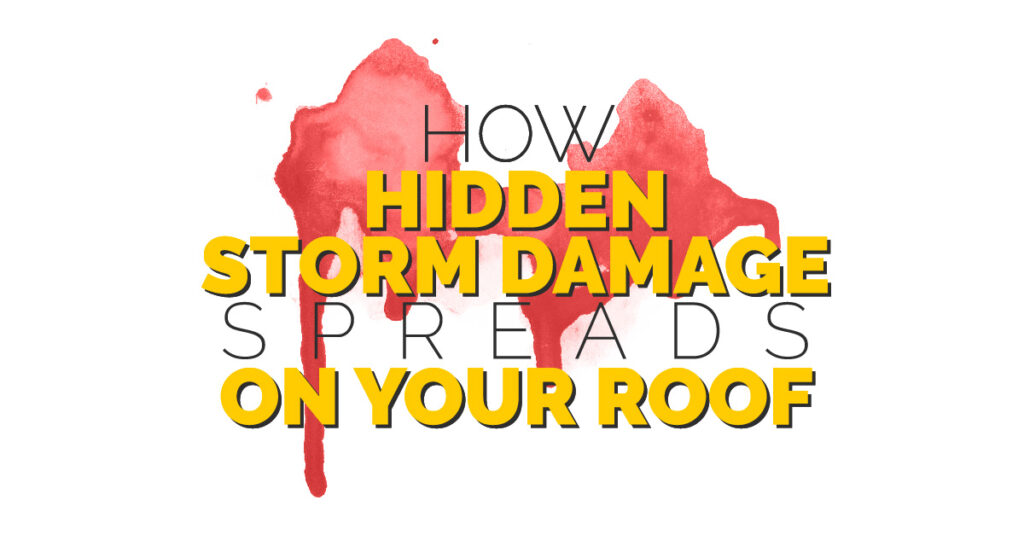 How Hidden Storm Damage Spreads On Your Roof