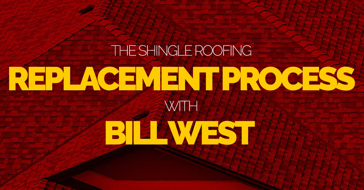 The Shingle Roofing Replacement Process With Bill West