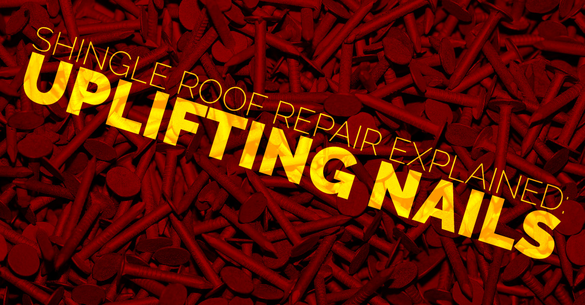 Shingle Roof Repair Explained: Uplifting Nails