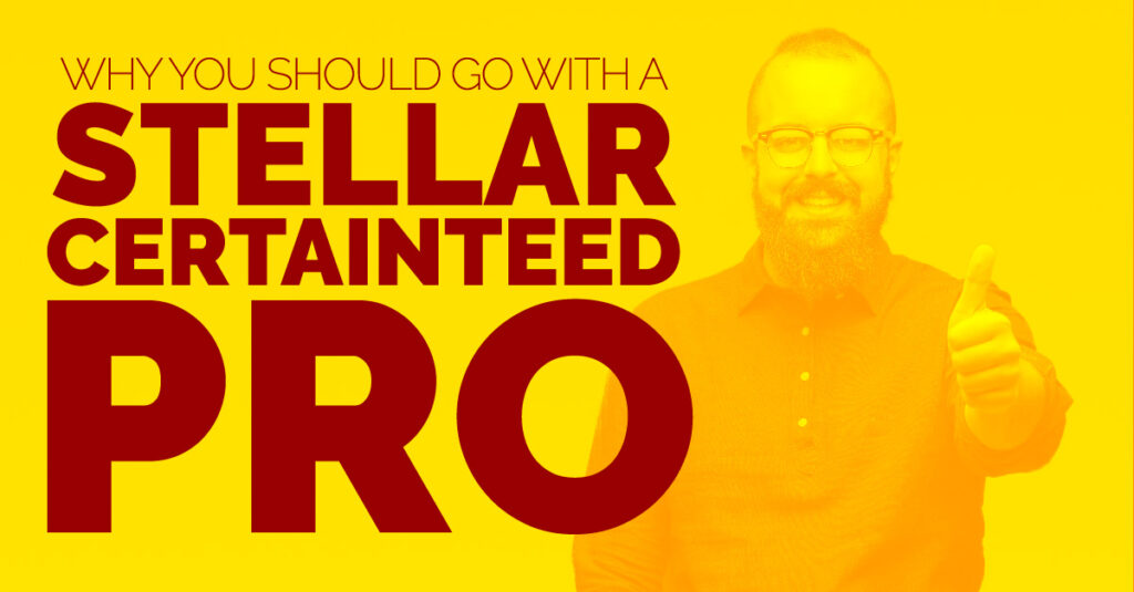 Why you should go with a stellar certainteed pro