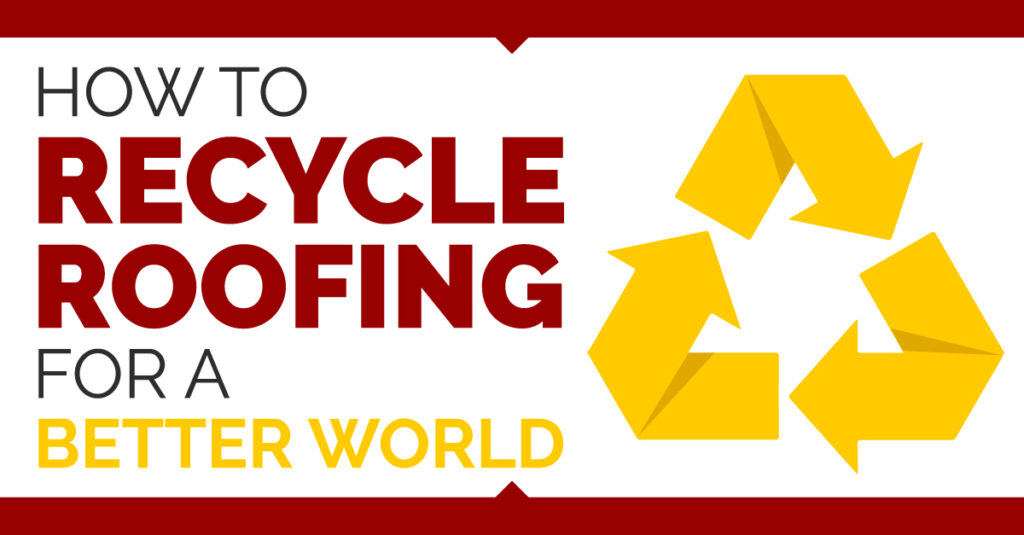 How To Recycle Roofing For A Better World