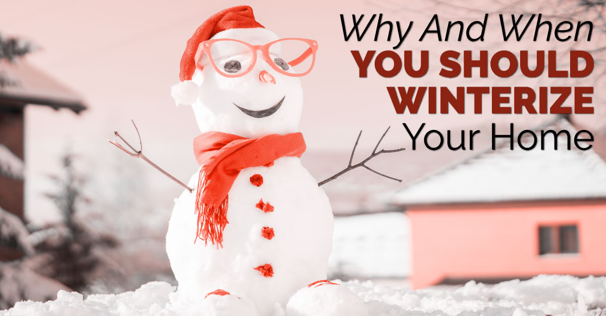 Why And When You Should Winterize Your Home