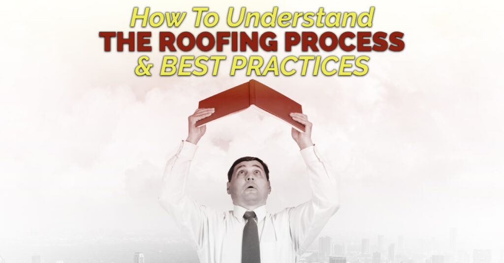 How To Understand The Roofing Process & Best Practices