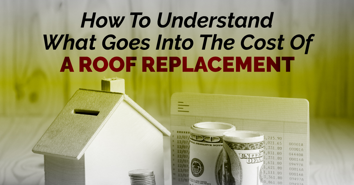How To Understand What Goes Into The Cost Of A Roof Replacement