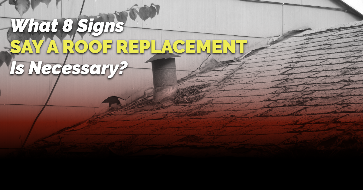 What 8 Signs Say A Roof Replacement Is Necessary?