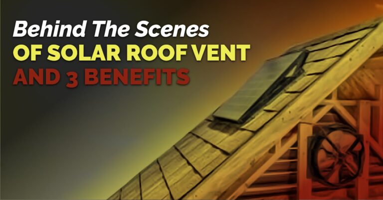 Behind The Scenes Of Solar Roof Vent And 3 Benefits
