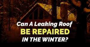 Can A Leaking Roof Be Repaired In The Winter? - Bill West Roofing New