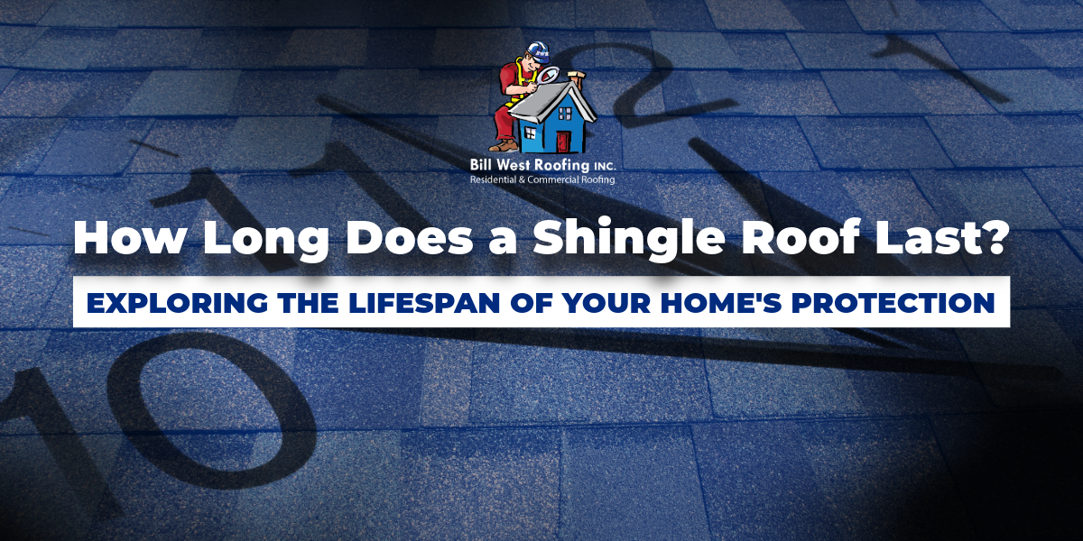 Bill West Roofing How Long Does A Shingle Roof Last?